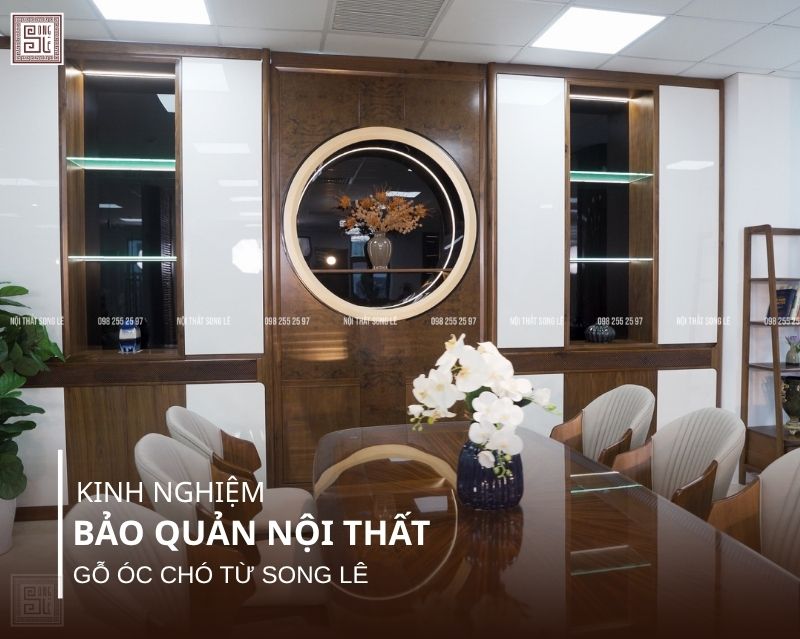 Kinh nghiệm bảo quản nội thất gỗ óc chó bền đẹp đến 50 năm 