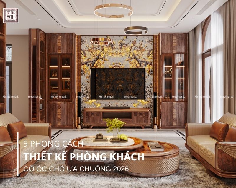 5 phong cách thiết kế nội thất phòng khách gỗ óc chó được ưa chuộng 2026